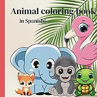 Cute Animal Coloring Book for kids with names in Spanish for children ages 2-6 (Spanish Edition)