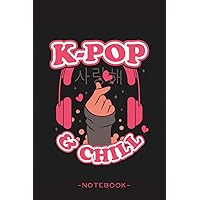 K-pop & Chill - Notebook: Kpop Journal | Oppa Gift for Korean Pop Fans, Boy Band Fans, Teen Girls & Boys who love Korea