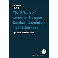 The Effects of Anaesthetics upon Cerebral Circulation and Metabolism: Experimental and Clinical Studies The Effects of Anaesthetics upon Cerebral Circulation and Metabolism: Experimental and Clinical Studies Kindle Paperback Hardcover
