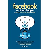 Facebook for Smart People: Because It’s Not Just For Dummies Anymore Facebook for Smart People: Because It’s Not Just For Dummies Anymore Paperback