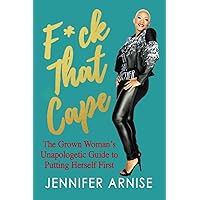 F*ck That Cape: The Grown Woman's Unapologetic Guide to Putting Herself First F*ck That Cape: The Grown Woman's Unapologetic Guide to Putting Herself First Paperback