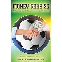 Money Grab $$: A Parent's Guide to American Youth Soccer Money Grab $$: A Parent's Guide to American Youth Soccer Paperback Kindle Hardcover