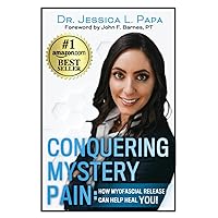 Conquering Mystery Pain: How Myofascial Release Can Help Heal YOU! Conquering Mystery Pain: How Myofascial Release Can Help Heal YOU! Paperback Kindle Hardcover
