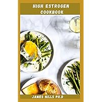 HIGH ESTROGEN COOKBOOK: Simple and Easy Healthy Food Recipes For Hormone Balance With Meal Plan, Food list And Lots More HIGH ESTROGEN COOKBOOK: Simple and Easy Healthy Food Recipes For Hormone Balance With Meal Plan, Food list And Lots More Paperback Kindle