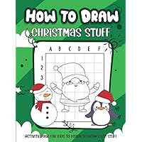 How to Draw Christmas Stuff: Activity Book for Kids to Learn to Draw Cute Stuff (Volume 2) | Drawing and Coloring Book for Kids