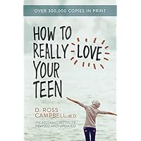 How to Really Love Your Teen How to Really Love Your Teen Paperback Kindle
