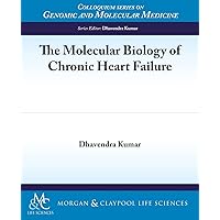 The Molecular Biology of Chronic Heart Failure (Colloquium Series on Genomic and Molecular Medicine, 3) The Molecular Biology of Chronic Heart Failure (Colloquium Series on Genomic and Molecular Medicine, 3) Paperback