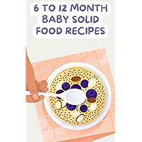 6 to 12 Month Baby Solid Food Recipes