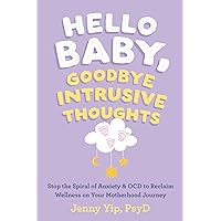 Hello Baby, Goodbye Intrusive Thoughts: Stop the Spiral of Anxiety and OCD to Reclaim Wellness on Your Motherhood Journey Hello Baby, Goodbye Intrusive Thoughts: Stop the Spiral of Anxiety and OCD to Reclaim Wellness on Your Motherhood Journey Paperback Kindle