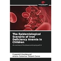 The Epidemiological Scenario of Iron Deficiency Anemia in Children: An overview of the disease and coping with it