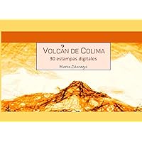 Volcán de Colima. 30 estampas digitales (Gráfica y poesía) (Spanish Edition) Volcán de Colima. 30 estampas digitales (Gráfica y poesía) (Spanish Edition) Paperback
