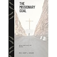 The Missionary Goal: Sent Into The World: How to Convert Your Best Friend and Get Away With It