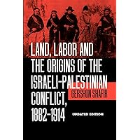 Land, Labor and the Origins of the Israeli-Palestinian Conflict, 1882-1914, Updated Edition Land, Labor and the Origins of the Israeli-Palestinian Conflict, 1882-1914, Updated Edition Paperback