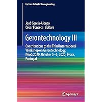 Gerontechnology III: Contributions to the Third International Workshop on Gerontechnology, IWoG 2020, October 5-6, 2020, Évora, Portugal (Lecture Notes in Bioengineering Book 3) Gerontechnology III: Contributions to the Third International Workshop on Gerontechnology, IWoG 2020, October 5-6, 2020, Évora, Portugal (Lecture Notes in Bioengineering Book 3) Kindle Hardcover Paperback
