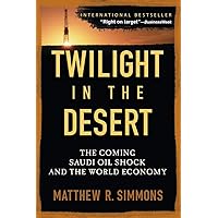 Twilight in the Desert: The Coming Saudi Oil Shock and the World Economy Twilight in the Desert: The Coming Saudi Oil Shock and the World Economy Paperback Kindle Hardcover