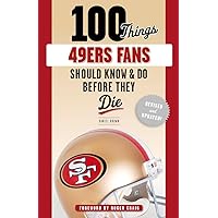100 Things 49ers Fans Should Know & Do Before They Die (100 Things...Fans Should Know) 100 Things 49ers Fans Should Know & Do Before They Die (100 Things...Fans Should Know) Paperback Kindle
