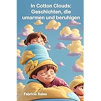 In Cotton Clouds: Geschichten, die umarmen und beruhigen (German Edition) In Cotton Clouds: Geschichten, die umarmen und beruhigen (German Edition) Kindle Paperback