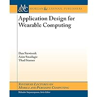 Application Design for Wearable Computing (Synthesis Lectures on Mobile and Pervasive Computing) Application Design for Wearable Computing (Synthesis Lectures on Mobile and Pervasive Computing) Paperback