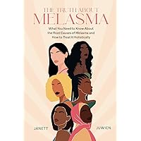 The Truth About Melasma: What You Need to Know About the Root Causes of Melasma and How to Treat It Holistically The Truth About Melasma: What You Need to Know About the Root Causes of Melasma and How to Treat It Holistically Paperback Kindle