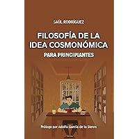 FILOSOFÍA DE LA IDEA COSMONÓMICA PARA PRINCIPIANTES (Spanish Edition) FILOSOFÍA DE LA IDEA COSMONÓMICA PARA PRINCIPIANTES (Spanish Edition) Paperback