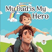 My Dad is my Hero: An Illustrated book for Children - Parents and Family - Father / Son (Mom and Dad)