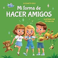 Mi forma de hacer amigos: Libro para niños sobre la amistad, la inclusión y las habilidades sociales (Sentimientos de los niños) (My way: Social Emotional Books for Kids) (Spanish Edition)