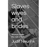 Slaves wives and brides: Women under the rule of ISIS Slaves wives and brides: Women under the rule of ISIS Paperback Kindle
