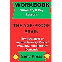 Workbook for The Age-proof Brain: New Strategies to Improve Memory, Protect Immunity, and Fight Off Dementia