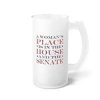 A Woman's Place Is In The House And The Senate Frosted Glass Beer Mug 16oz / Frosted