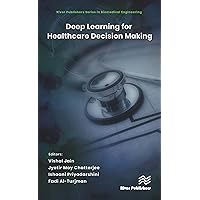 Deep Learning for Healthcare Decision Making (River Publishers Series in Biomedical Engineering) Deep Learning for Healthcare Decision Making (River Publishers Series in Biomedical Engineering) Kindle Hardcover