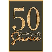 50 Years of Service: 50th Year Work Anniversary Congratulations , funny Appreciation notebook journal for employee or coworker, Thank You Gift for ... Work, Incentive and Reward for team members.
