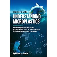 Finding Genius: Understanding Microplastics: Brilliant Insights from 50+ Experts in Plastic Pollution, Public Health, Ecology, Toxicology, Bioengineering, and More Finding Genius: Understanding Microplastics: Brilliant Insights from 50+ Experts in Plastic Pollution, Public Health, Ecology, Toxicology, Bioengineering, and More Paperback Kindle Audible Audiobook