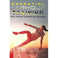 Essential Parkour Training: Basic Parkour Strength and Movement (Survival Fitness) Essential Parkour Training: Basic Parkour Strength and Movement (Survival Fitness) Paperback Kindle Hardcover