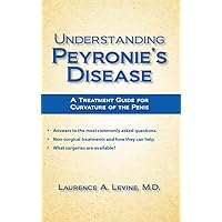 Understanding Peyronie's Disease: A Treatment Guide for Curvature of the Penis Understanding Peyronie's Disease: A Treatment Guide for Curvature of the Penis Paperback Kindle