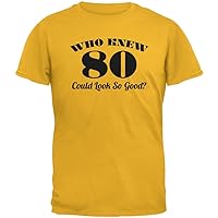 Old Glory Who Knew 80 Could Look So Good Gold Adult T-Shirt - X-Large