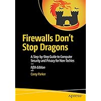 Firewalls Don't Stop Dragons: A Step-by-Step Guide to Computer Security and Privacy for Non-Techies Firewalls Don't Stop Dragons: A Step-by-Step Guide to Computer Security and Privacy for Non-Techies Paperback Kindle