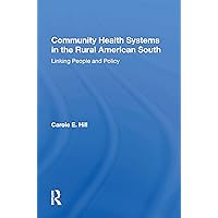 Community Health Systems In The Rural American South: Linking People And Policy Community Health Systems In The Rural American South: Linking People And Policy Hardcover Kindle Paperback