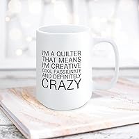 I'm A Quilter That Means I'm Creative, Cool, Passionate, And Definitely Crazy Ceramic Coffee Mug 15oz Novelty White Coffee Mug Tea Milk Juice Christmas Coffee Cup Funny Gifts for Girlfriend Boyfriend