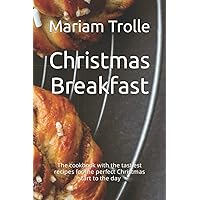 Christmas Breakfast: The cookbook with the tastiest recipes for the perfect Christmas start to the day