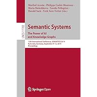 Semantic Systems. The Power of AI and Knowledge Graphs: 15th International Conference, SEMANTiCS 2019, Karlsruhe, Germany, September 9–12, 2019, Proceedings ... Notes in Computer Science Book 11702) Semantic Systems. The Power of AI and Knowledge Graphs: 15th International Conference, SEMANTiCS 2019, Karlsruhe, Germany, September 9–12, 2019, Proceedings ... Notes in Computer Science Book 11702) Kindle Paperback