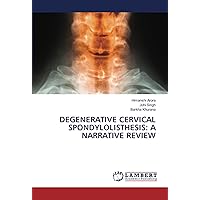 DEGENERATIVE CERVICAL SPONDYLOLISTHESIS: A NARRATIVE REVIEW DEGENERATIVE CERVICAL SPONDYLOLISTHESIS: A NARRATIVE REVIEW Paperback
