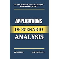 APPLICATIONS OF SCENARIO ANALYSIS (Lecture Note on Research Methodology Book 14) APPLICATIONS OF SCENARIO ANALYSIS (Lecture Note on Research Methodology Book 14) Kindle Hardcover Paperback