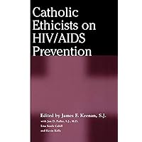 Catholic Ethicists on HIV/AIDS Prevention Catholic Ethicists on HIV/AIDS Prevention Paperback