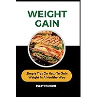 WEIGHT GAIN: Simple Tips On How To Gain Weight In A Healthy Way (The Wellness Doctor) WEIGHT GAIN: Simple Tips On How To Gain Weight In A Healthy Way (The Wellness Doctor) Paperback Kindle
