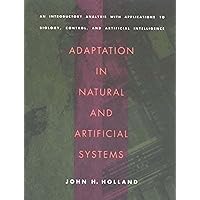 Adaptation in Natural and Artificial Systems: An Introductory Analysis with Applications to Biology, Control, and Artificial Intelligence Adaptation in Natural and Artificial Systems: An Introductory Analysis with Applications to Biology, Control, and Artificial Intelligence Paperback Hardcover