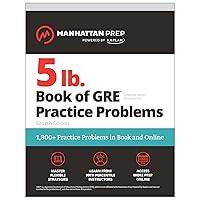 5 lb. Book of GRE Practice Problems, Fourth Edition: 1,800+ Practice Problems in Book and Online (Manhattan Prep 5 lb) 5 lb. Book of GRE Practice Problems, Fourth Edition: 1,800+ Practice Problems in Book and Online (Manhattan Prep 5 lb) Paperback Kindle Spiral-bound