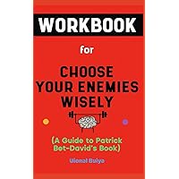 Workbook for Choose Your Enemies Wisely By Patrick Bet-David: The Effective Guide to Planning Your Business Properly Against Your Strong Competitors and Enemies