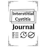 Interstitial Cystitis Notebook: Daily Pain Assessment Journal, Attitude, Sleep, Activity, and Medication Journal, and Guidance Log Book