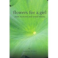 Flowers for a Girl: Plant Medicine and Sexual Trauma