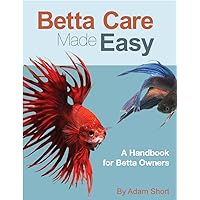 Betta Fish Care Made Easy Betta Fish Care Made Easy Kindle